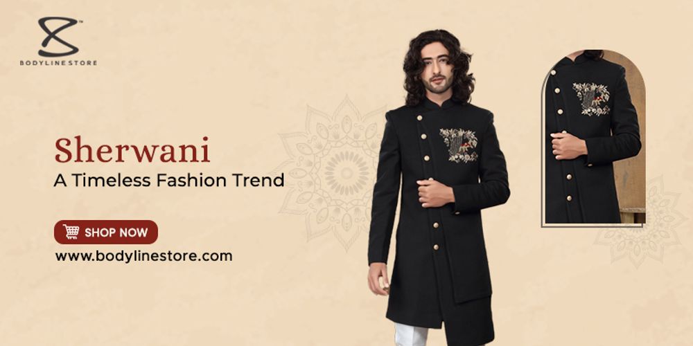 Why is Sherwani Considered a Timeless Fashion Trend?