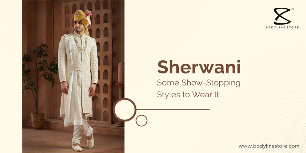 Sherwani Some Show-Stopping Styles to Wear It