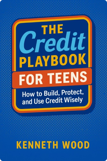 The Credit Playbook for Teens How to Build, Protect, and Use Credit Wisely